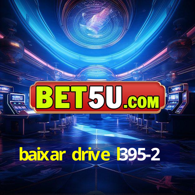 baixar drive l395